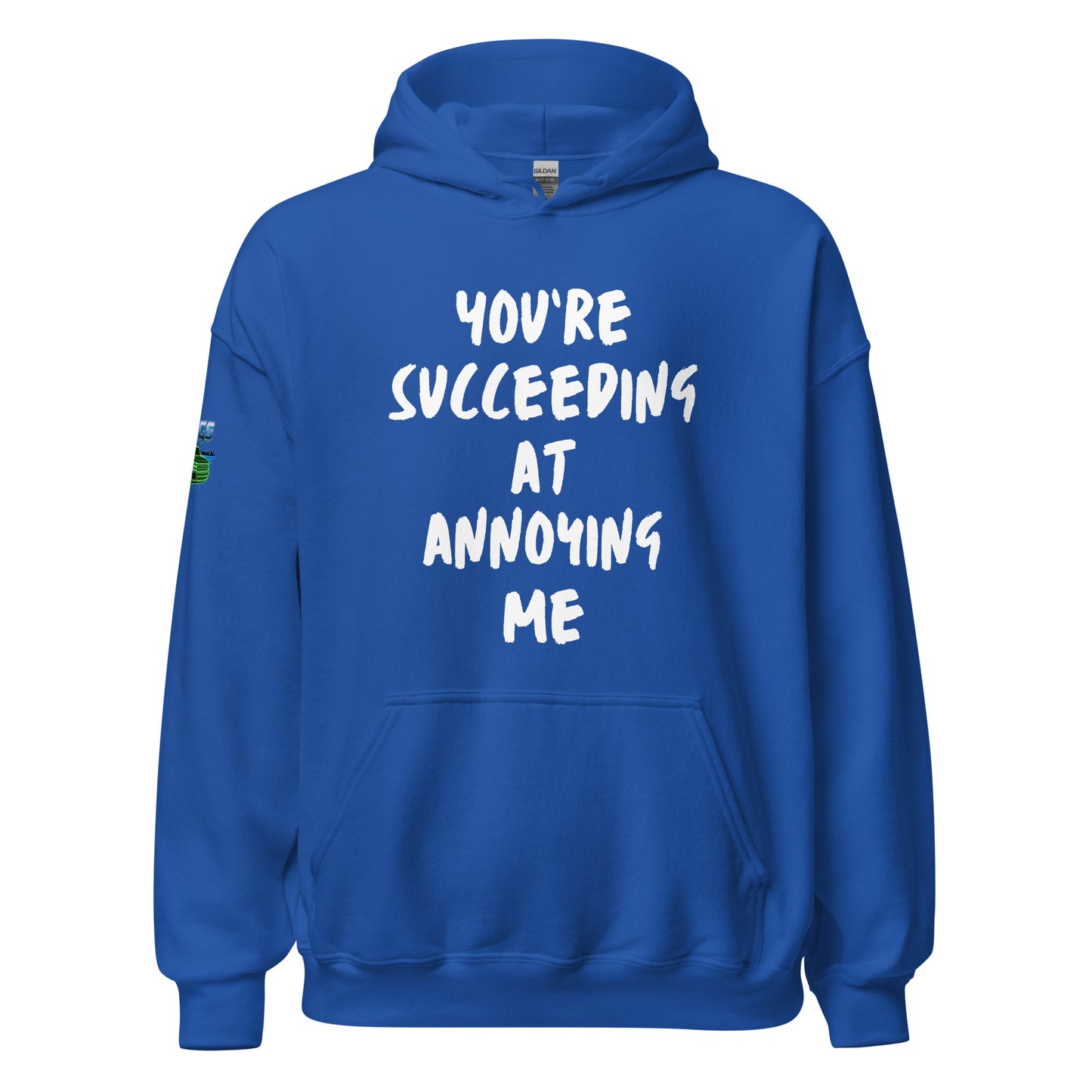 You're Succeeding At Annoying Me Unisex Hoodie