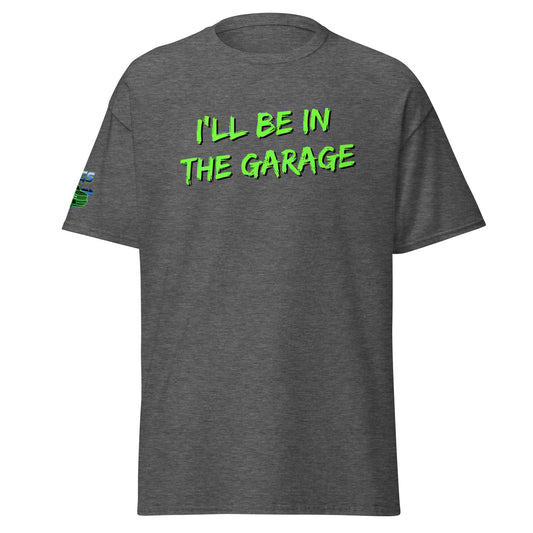 I'll Be In The Garage Unisex Classic Tee