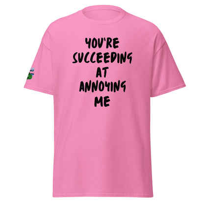 You're Succeeding At Annoying Me Unisex Classic Tee