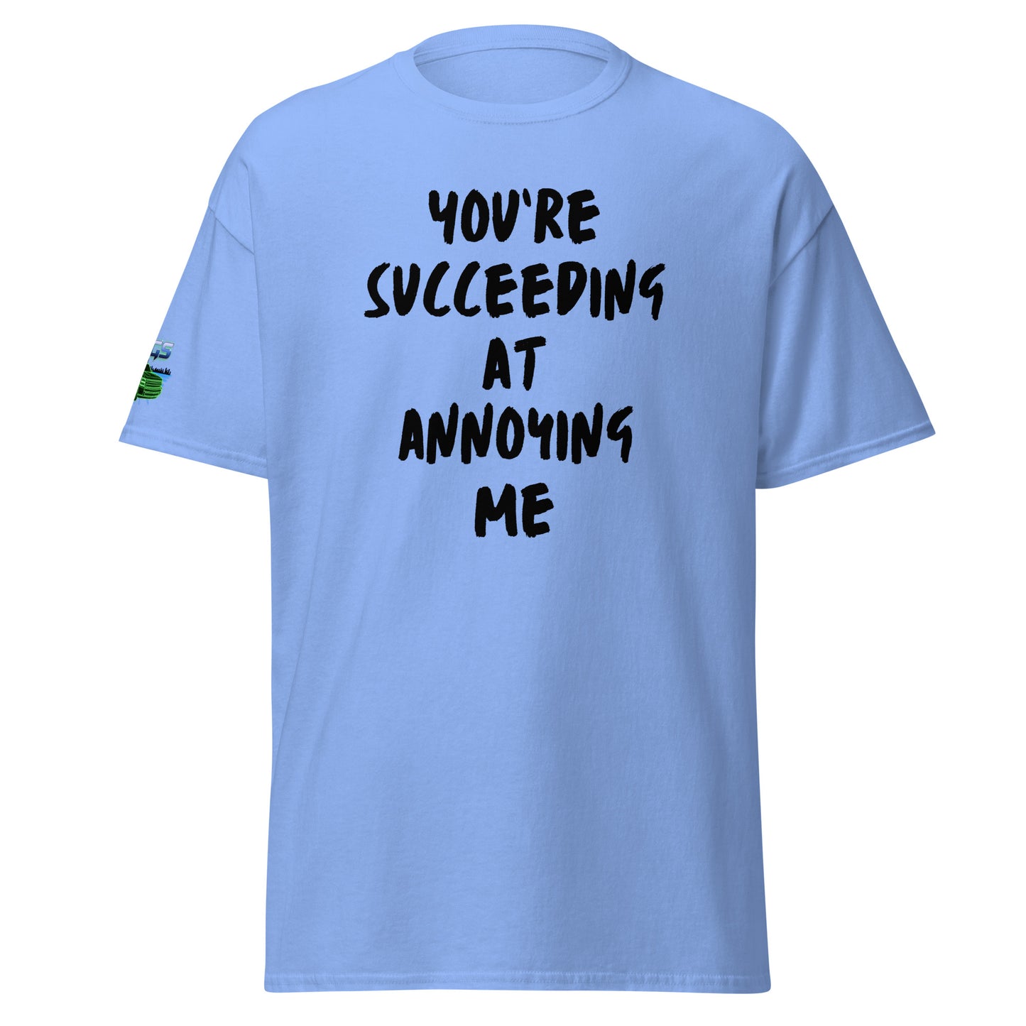 You're Succeeding At Annoying Me Unisex Classic Tee