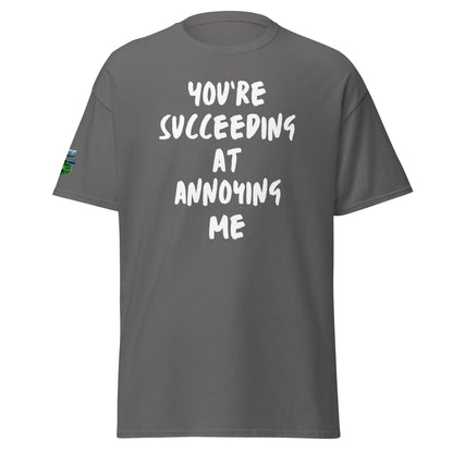 You're Succeeding At Annoying Me Unisex Classic Tee