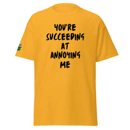 You're Succeeding At Annoying Me Unisex Classic Tee