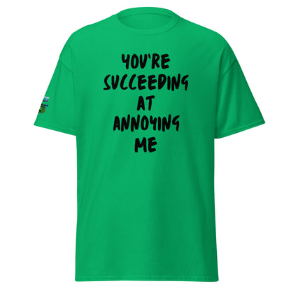 You're Succeeding At Annoying Me Unisex Classic Tee