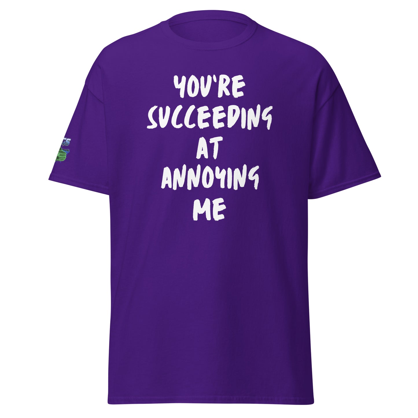 You're Succeeding At Annoying Me Unisex Classic Tee