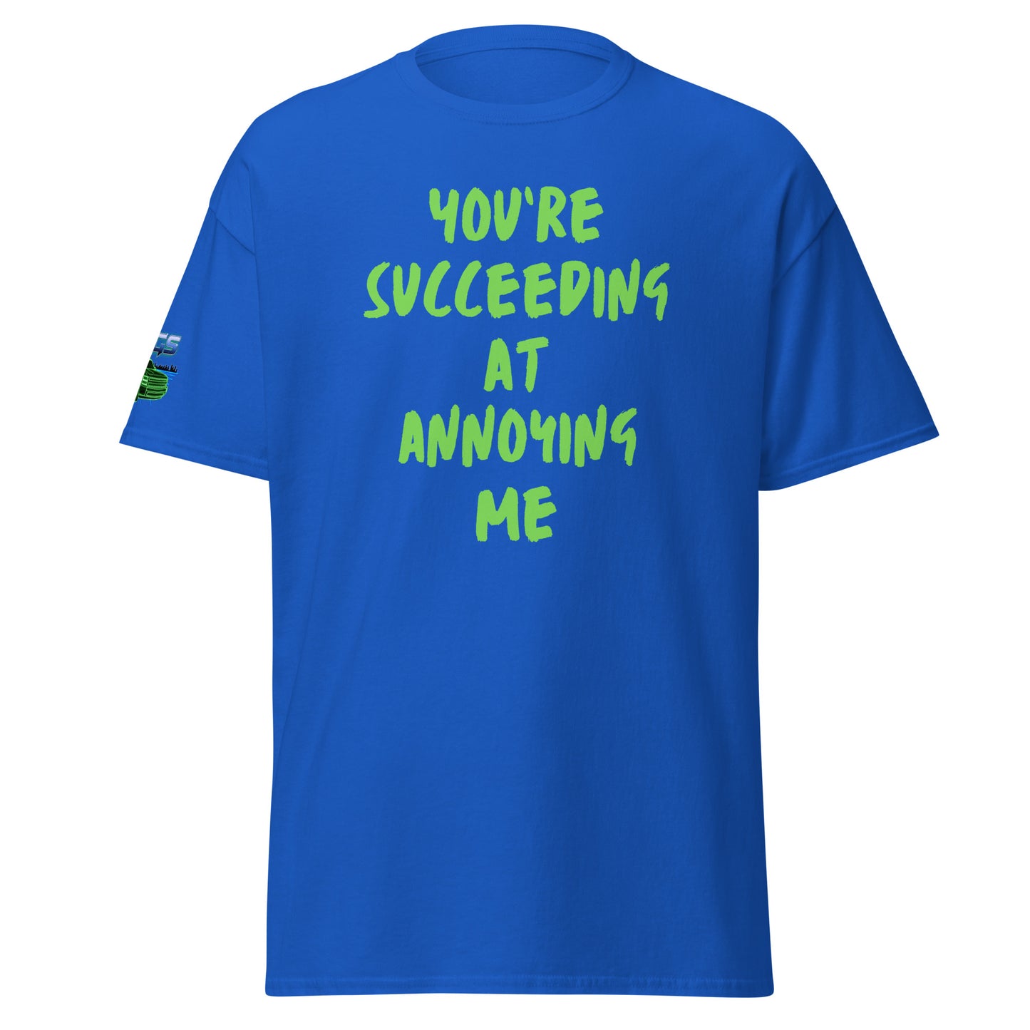 You're Succeeding At Annoying Me Unisex Classic Tee