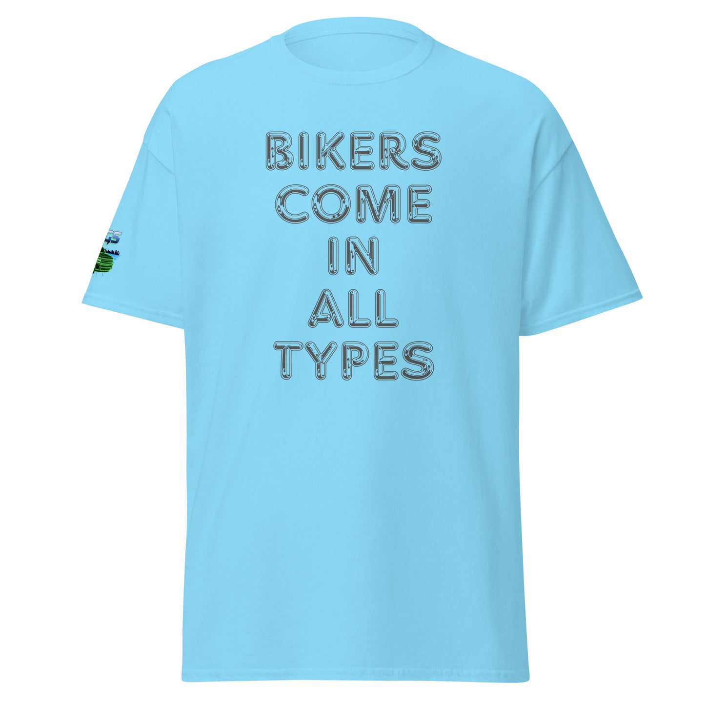 Bikers Come In All Types Unisex Classic Tee