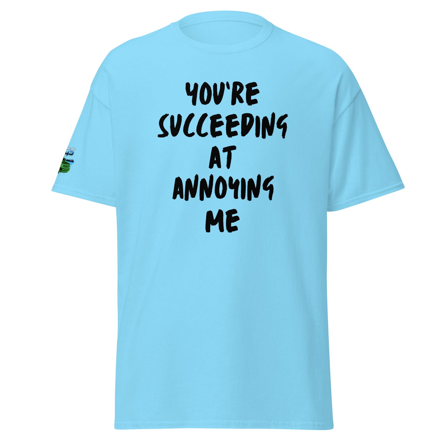 You're Succeeding At Annoying Me Unisex Classic Tee